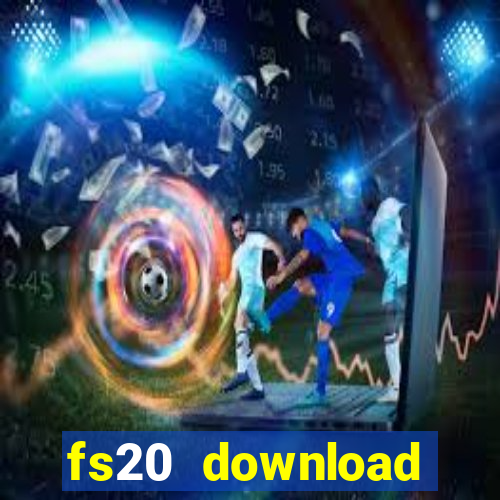 fs20 download dinheiro infinito